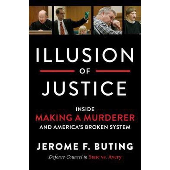 Pre-Owned Illusion of Justice: Inside Making a Murderer and America's Broken System (Hardcover) 0062569317 9780062569318