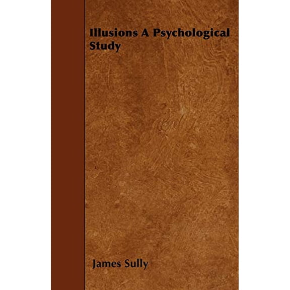 Illusions A Psychological Study  Paperback  1445579766 9781445579764 James Sully