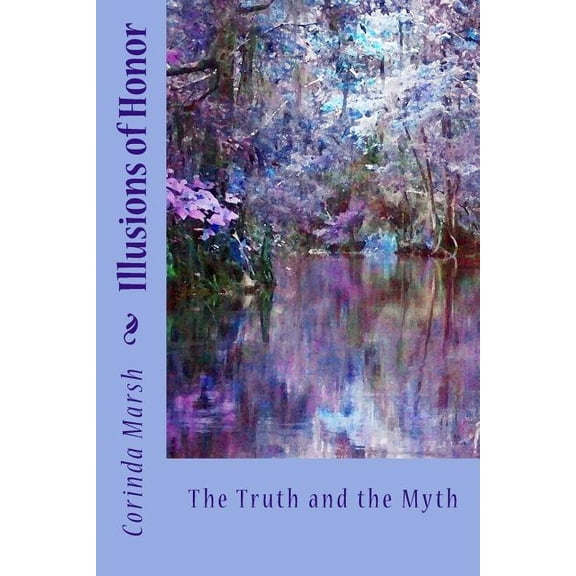 Illusions of Honor: The Truth and the Myth Paperback 1532706006 9781532706004 Dr. Corinda Pitts Marsh