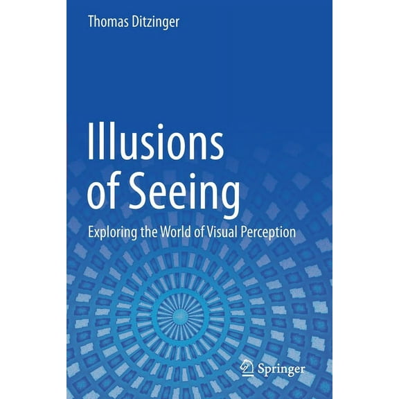 Illusions of Seeing: Exploring the World of Visual Perception, (Paperback)