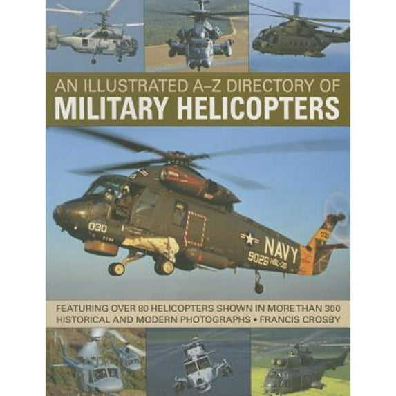 An Illustrated A-Z Directory of Military Helicopters : Featuring over 80 helicopters shown in more than 300 historical and modern photographs (Paperback)