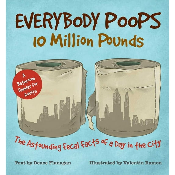 Illustrated Bathroom Books: Everybody Poops 10 Million Pounds : Astounding Fecal Facts from a Day in the City (Paperback)