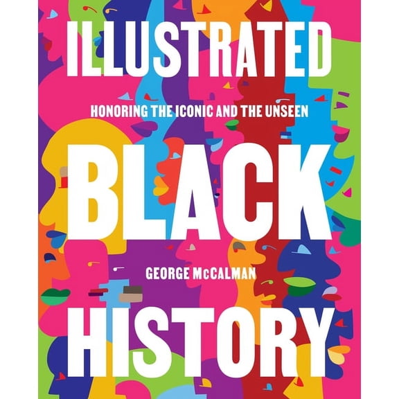 Illustrated Black History: Honoring the Iconic and the Unseen, (Hardcover)
