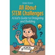 Illustrated Books for Kids All About STEM Challenges A Kids Guide to Designing and Building, Book 15, Paperback