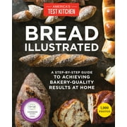 THE EDITORS AT AMERICA'S TEST KITCHEN Illustrated: Bread Illustrated : A Step-By-Step Guide to Achieving Bakery-Quality Results At Home (Paperback)