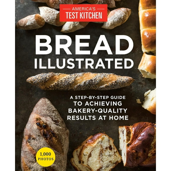 Illustrated: Bread Illustrated : A Step-By-Step Guide to Achieving Bakery-Quality Results At Home (Paperback)