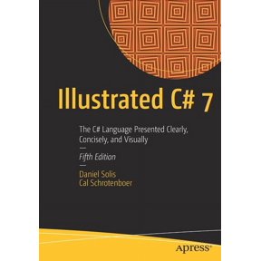 Illustrated C# 7: The C# Language Presented Clearly, Concisely, and Visually, (Paperback)