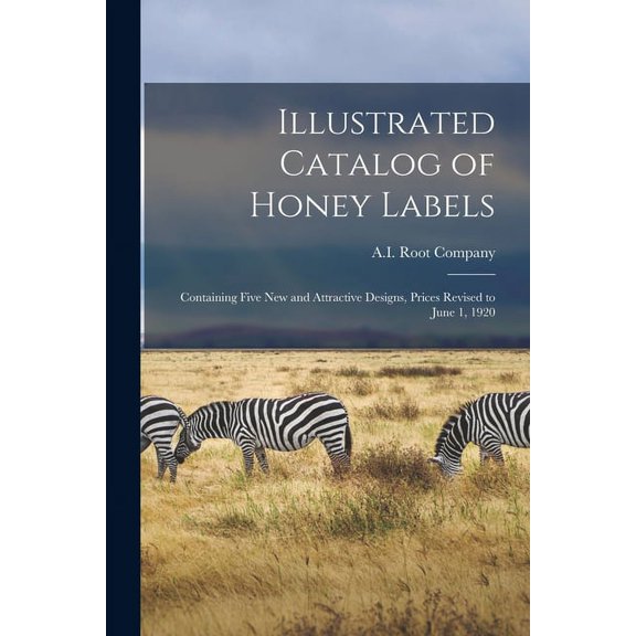 Illustrated Catalog of Honey Labels: Containing Five New and Attractive Designs, Prices Revised to June 1, 1920 (Paperback)