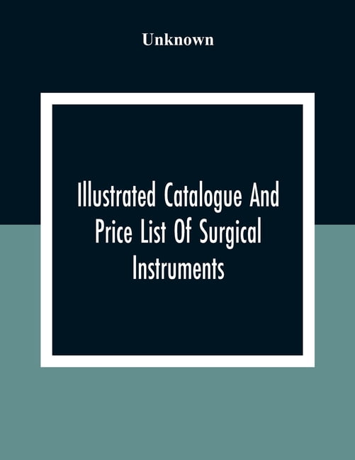 Illustrated Catalogue And Price List Of Surgical Instruments, Hospital