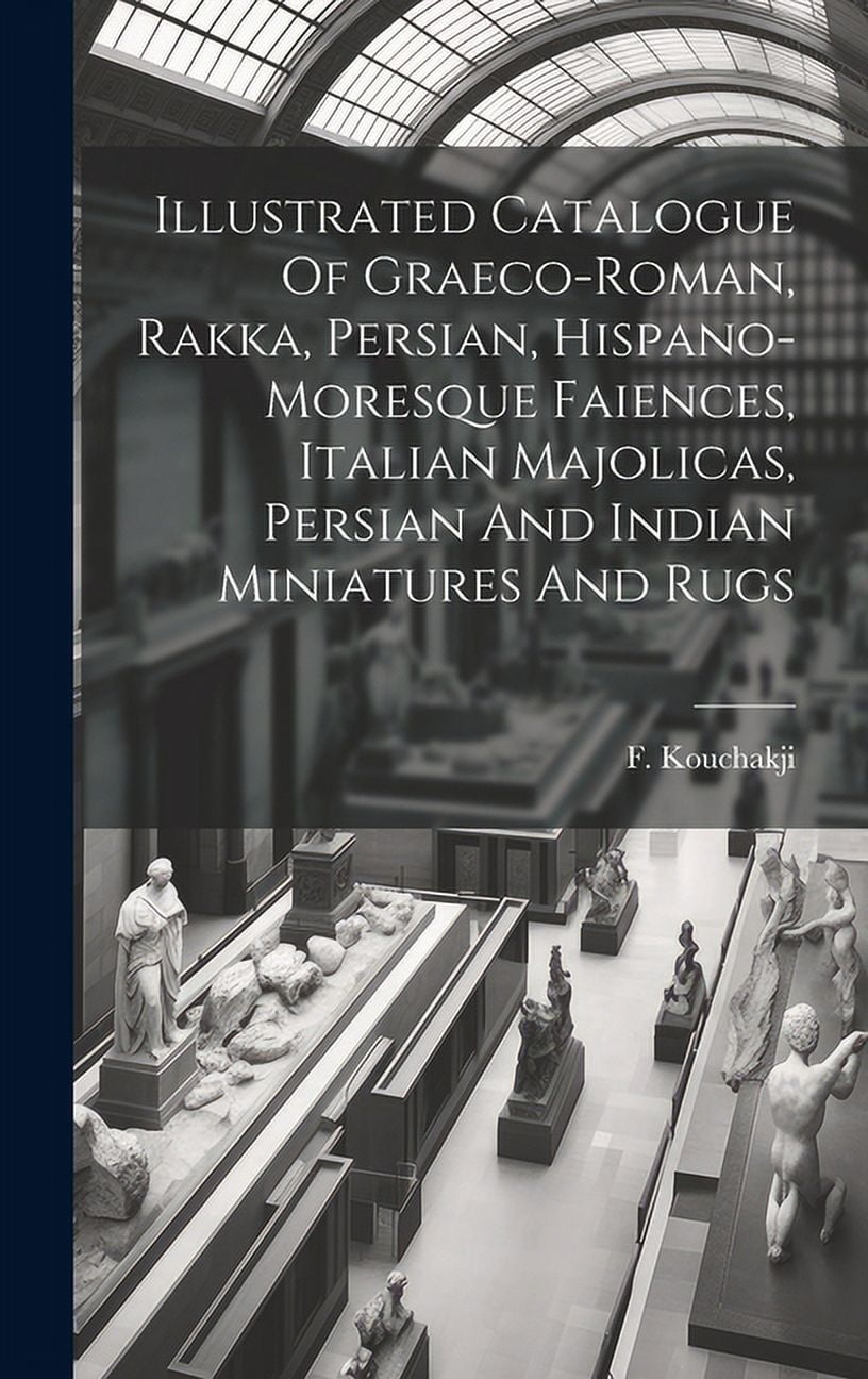 Illustrated Catalogue Of Graecoroman, Rakka, Persian, Hispanomoresque