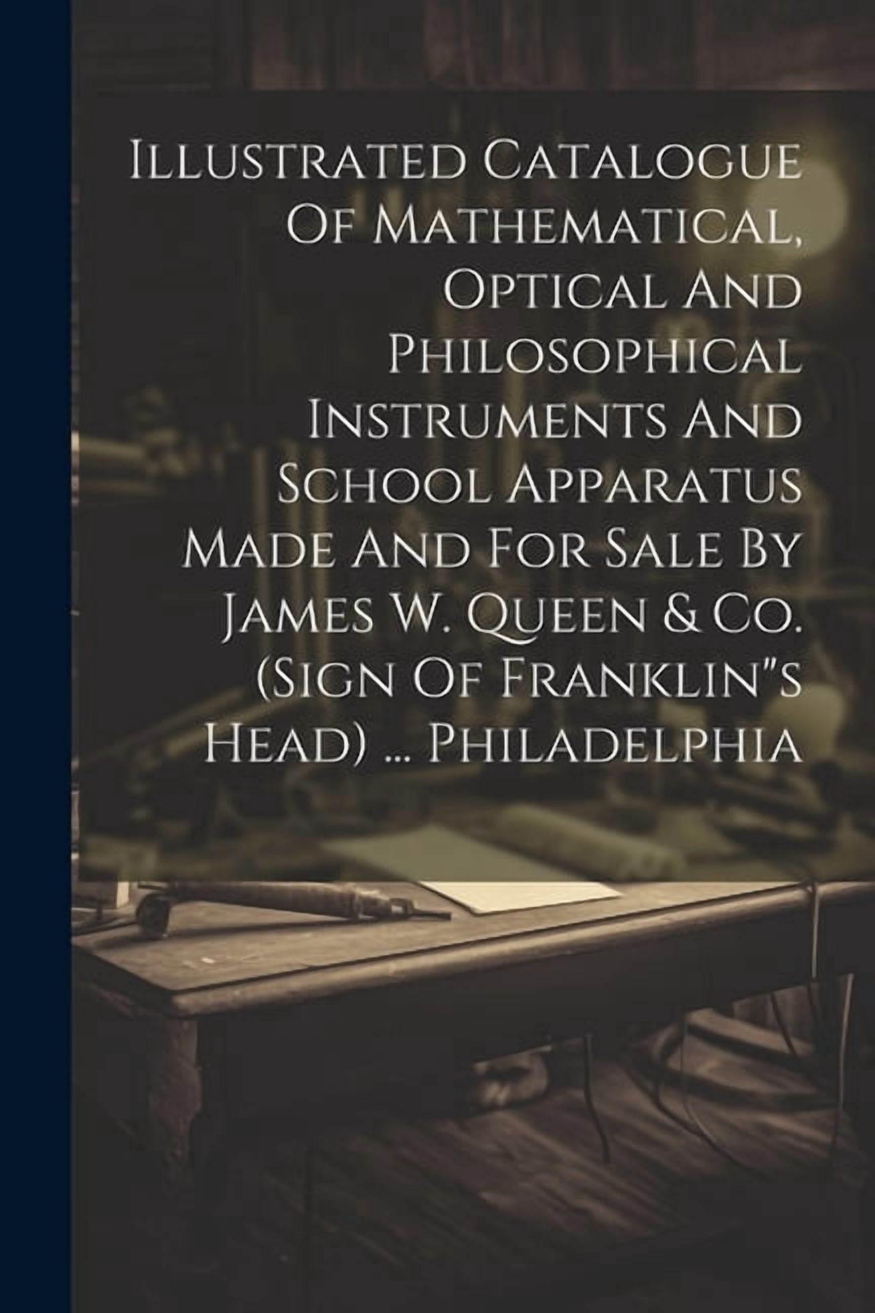 Illustrated Catalogue Of Mathematical, Optical And Philosophical ...