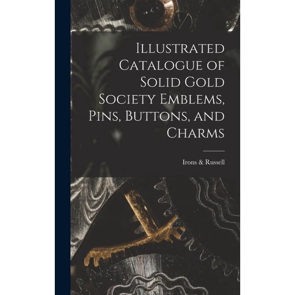 Illustrated Catalogue of Solid Gold Society Emblems, Pins, Buttons, and Charms (Hardcover)