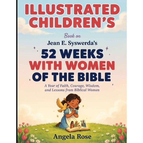 Rose Wisdom Illustrated Children's Book On 52 Weeks With Women Of The Bible: A Year ...