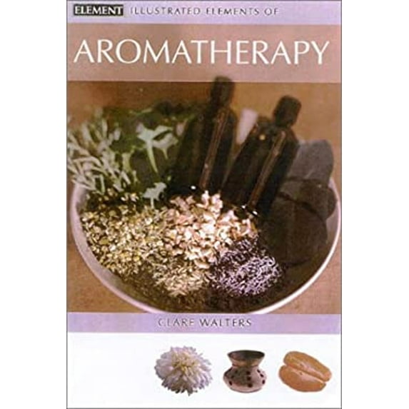 Pre-Owned Illustrated Elements of Aromatherapy (Paperback) 0007150466 9780007150465