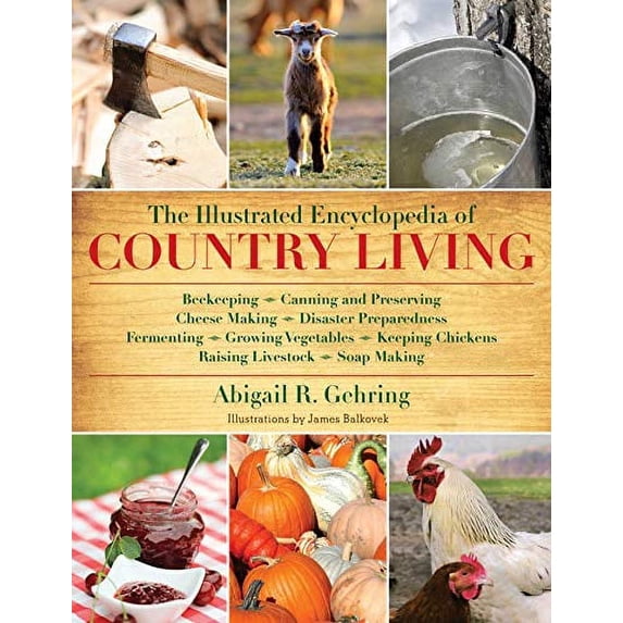 Pre-Owned Illustrated Encyclopedia Of Country Living: Beekeeping, Canning and Preserving, Cheese Making, Disaster Preparedness, Fermenting, Growing Vegetables, ... Raising Paperback