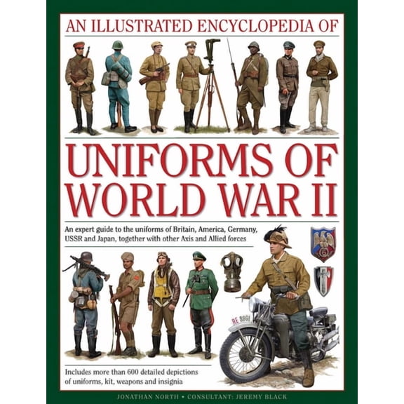 Military Uniforms An Illustrated Encyclopedia of Uniforms of World War II: An Expert Guide to the Uniforms of Britain, America, Germany, U, (Hardcover)