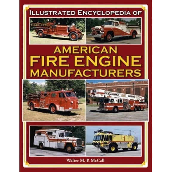 Illustrated Encyclopedia of American Fire Engine Manufacturers (Hardcover)