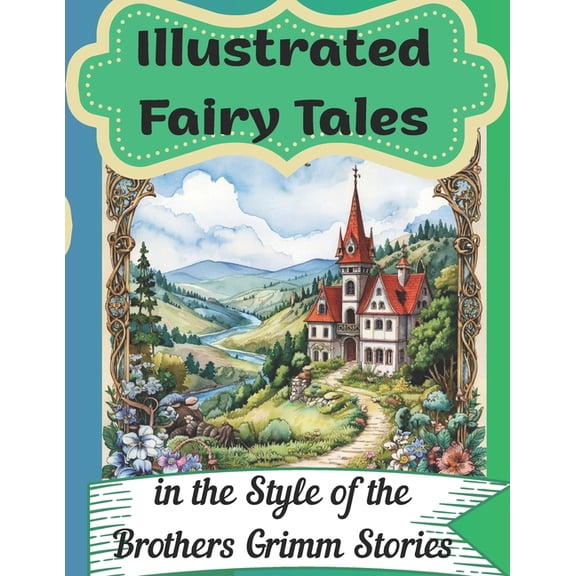 Illustrated Fairy Tales in the Style of the Brothers Grimm Stories: Instructive, Mysterious Tales with a Magical Touch a, (Paperback)