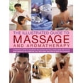 thumbnail image 1 of The Illustrated Guide to Massage and Aromatherapy : A Practical Guide To Achieving Relaxation And Well-Being, Using Top-To-Toe Body Massage And Essential Oils, With Over 1500 Step-By-Step Photographs (Paperback), 1 of 1