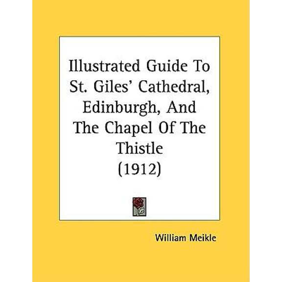 Illustrated Guide to St. Giles' Cathedral, Edinburgh, and the Chapel of the Thistle (1912) Paperback