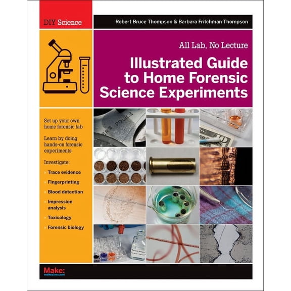 Illustrated Guide to Home Forensic Science Experiments: All Lab, No Lecture, (Paperback)