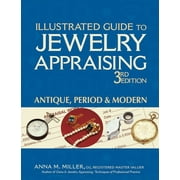 ANNA M MILLER Illustrated Guide to Jewelry Appraising: Illustrated Guide to Jewelry Appraising (3rd Edition): Antique, Period & Modern (Hardcover)