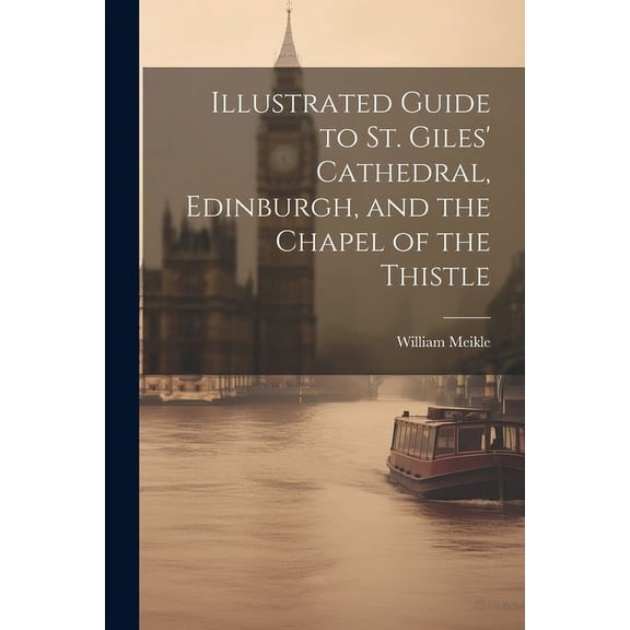 Illustrated Guide to St. Giles' Cathedral, Edinburgh, and the Chapel of the Thistle, (Paperback)