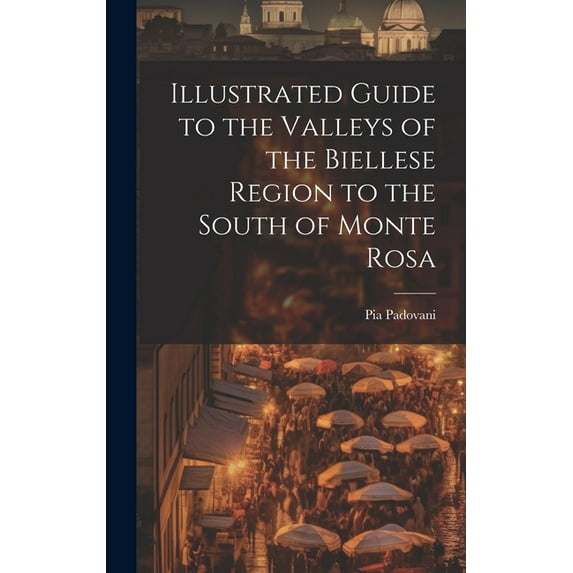 Illustrated Guide to the Valleys of the Biellese Region to the South of Monte Rosa (Hardcover)