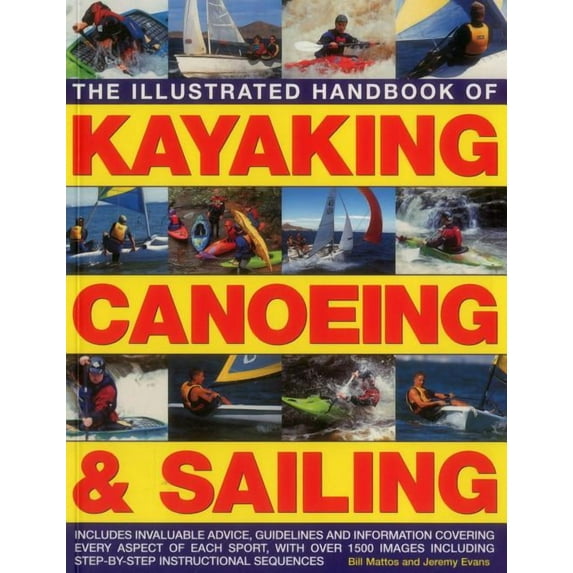 The Illustrated Handbook of Kayaking, Canoeing & Sailing : A Practical Guide To The Techniques Of Film Photography, Shown In Over 400 Step-By-Step Examples (Paperback)