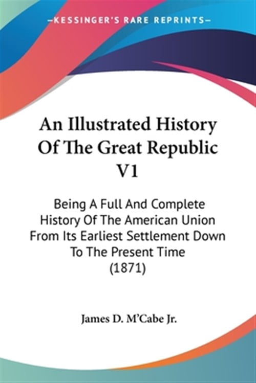 Republic History Examples Illustrated History Of The Great Republic : Being a Full and Complete ...