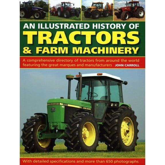 An Illustrated History of Tractors &amp; Farm Machinery: A Comprehensive Directory of Tractors from Around the World, Fe, (Hardcover)