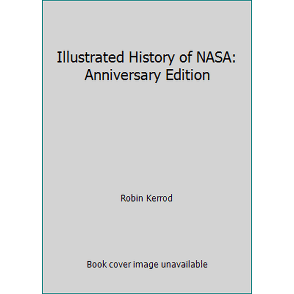 Pre-Owned Illustrated History of NASA: Anniversary Edition (Hardcover) 0831748788 9780831748784
