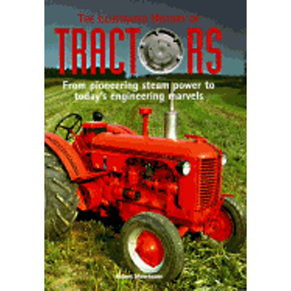 Pre-Owned The Illustrated History of Tractors: From Pioneering Steam Power to Today's Engineering Marvels (Hardcover) 0785806083 9780785806080
