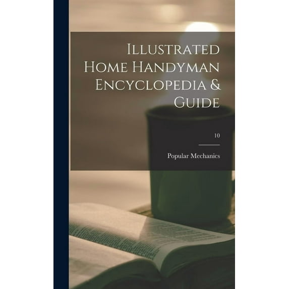 Illustrated Home Handyman Encyclopedia & Guide; 10, (Hardcover)