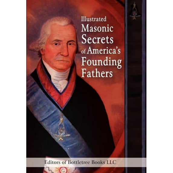 Illustrated Masonic Secrets of America's Founding Fathers, (Hardcover)