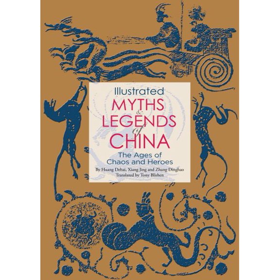 Illustrated Myths & Legends of China : The Ages of Chaos and Heroes (Paperback)