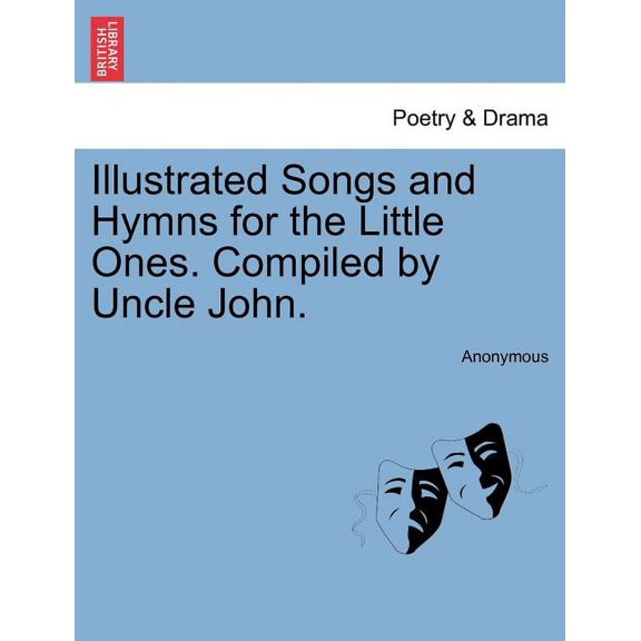 Illustrated Songs and Hymns for the Little Ones. Compiled by Uncle John. (Paperback)