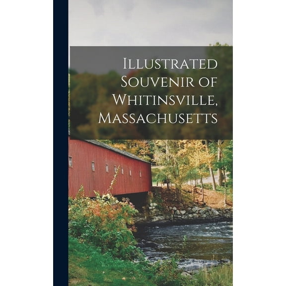 Illustrated Souvenir of Whitinsville, Massachusetts, (Hardcover)