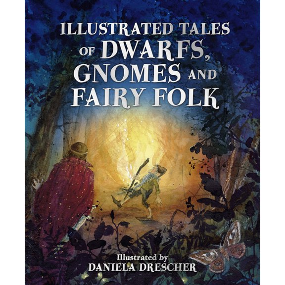 Daniela Drescher Anthologies Illustrated Tales of Dwarfs, Gnomes and Fairy Folk, (Hardcover)