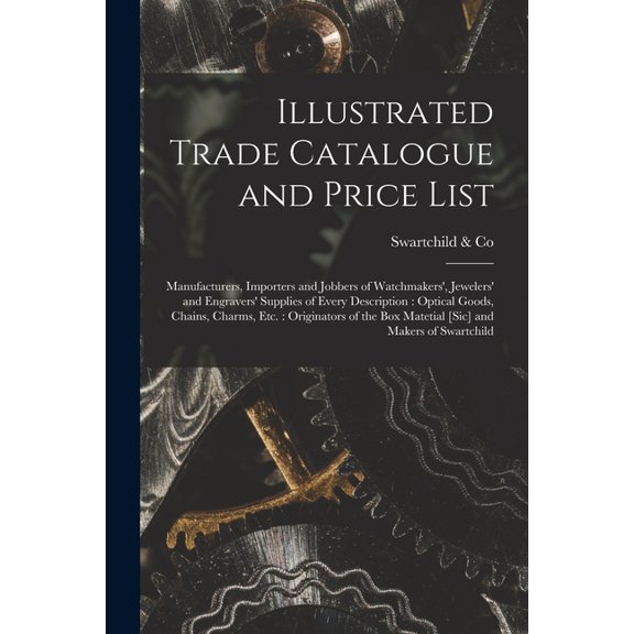 Illustrated Trade Catalogue and Price List: Manufacturers, Importers and Jobbers of Watchmakers', Jewelers' an, (Paperback)