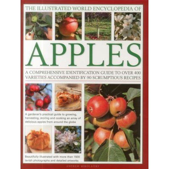 Pre-Owned The Illustrated World Encyclopedia of Apples: A Comprehensive Identification Guide to Over 400 Varieties Accompanied by 60 Scrumptious Recipes (Hardcover) 0754820661 9780754820666