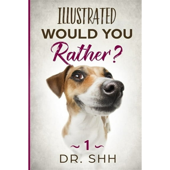 Illustrated Would You Rather?: Jokes and Game Book for Children Age 5-11  Silly Kids and Family Scenarios   Paperback  Dr. Shh