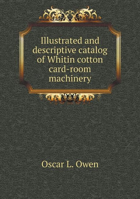 Illustrated and Descriptive Catalog of Whitin Cotton Card-Room Machinery (Paperback)
