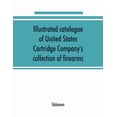 thumbnail image 1 of Illustrated catalogue of United States Cartridge Company's collection of firearms, (Paperback), 1 of 1