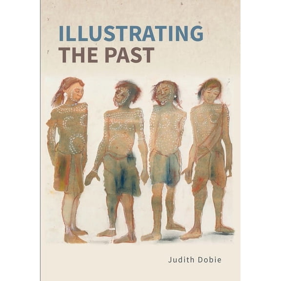 Illustrating the Past: Artists' Interpretations of Ancient Places, (Paperback)