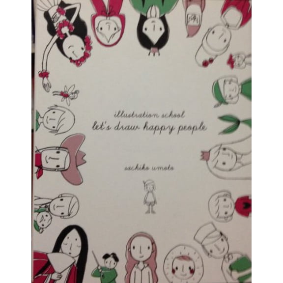 Pre-Owned Illustration School: Let's Draw Happy People (Hardcover) 160671161X 9781606711613