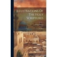 thumbnail image 1 of Illustrations Of The Holy Scriptures: In 3 Parts; Volume 1 (Hardcover), 1 of 1