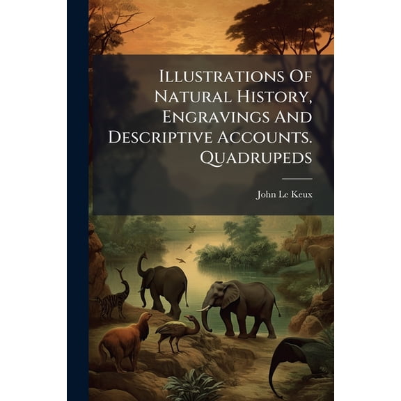Illustrations Of Natural History, Engravings And Descriptive Accounts. Quadrupeds (Paperback)