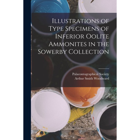 Illustrations of Type Specimens of Inferior Oolite Ammonites in the Sowerby Collection, (Paperback)