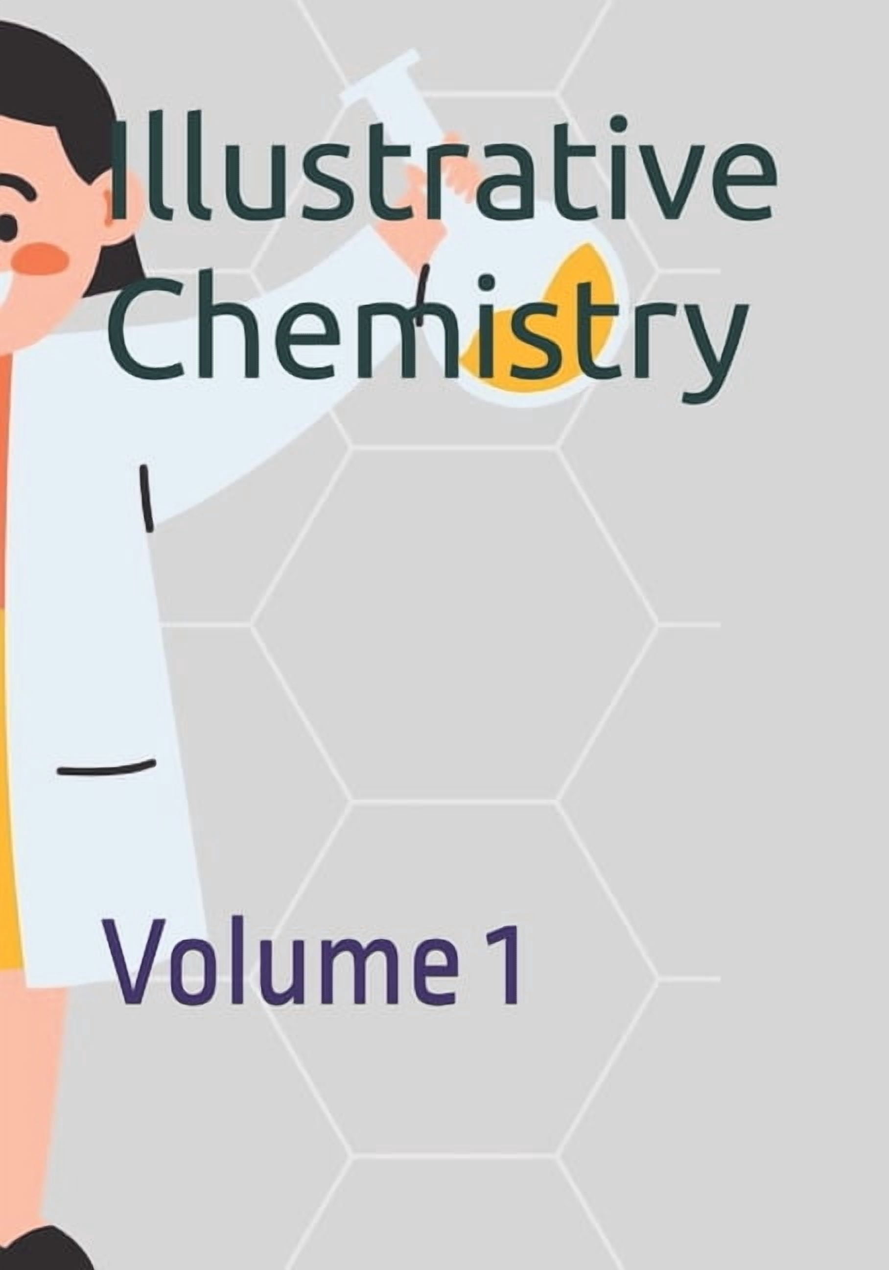 Illustrative Chemistry Illustrative Chemistry: Volume 1, (Paperback)